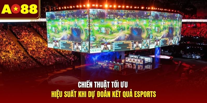 chien-thuat-toi-uu-hieu-suat-khi-du-doan-ket-qua-esports