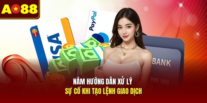 nam-huong-dan-xu-ly-su-co-khi-tao-lenh-giao-dich