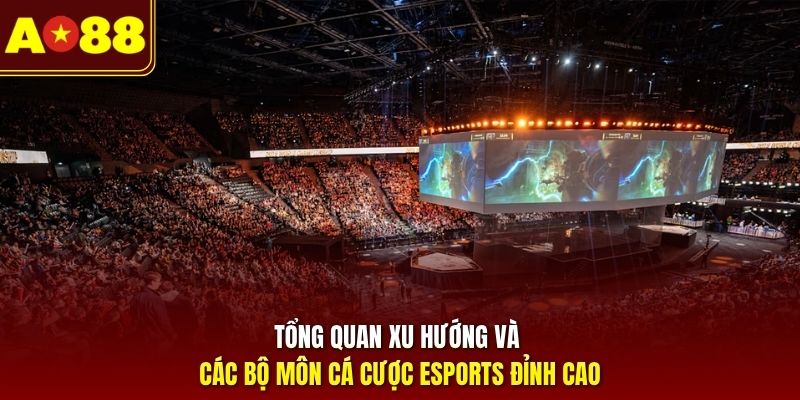 tong-quan-xu-huong-va-cac-bo-mon-ca-cuoc-esports-dinh-cao