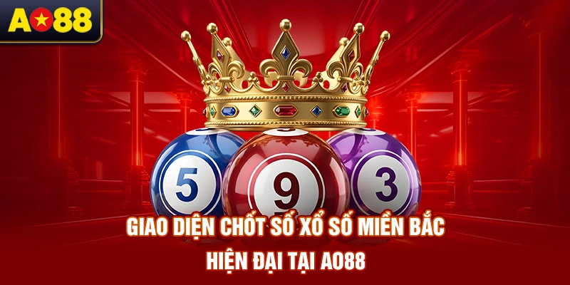 giao-dien-chot-so-xo-so-mien-bac-hien-dai-tai-ao88
