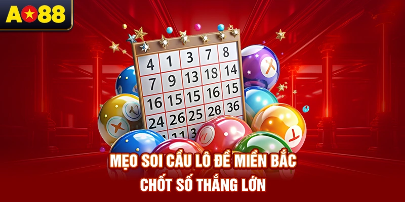 meo-soi-cau-lo-de-mien-bac-chot-so-thang-lon