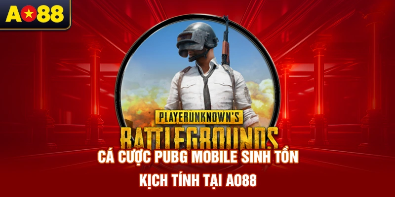 ca-cuoc-pubg-mobile-sinh-ton-kich-tinh-tai-ao88