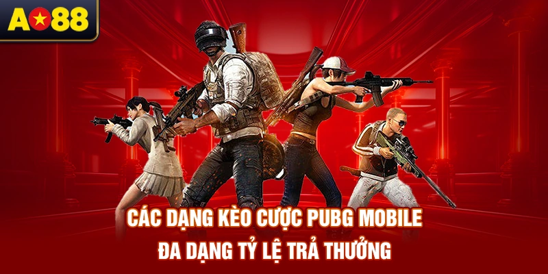 cac-dang-keo-cuoc-pubg-mobile-da-dang-ty-le-tra-thuong