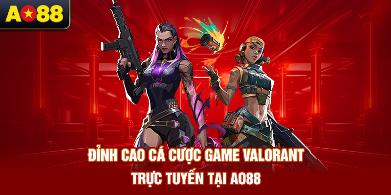 dinh-cao-ca-cuoc-game-valorant-truc-tuyen-tai-ao88