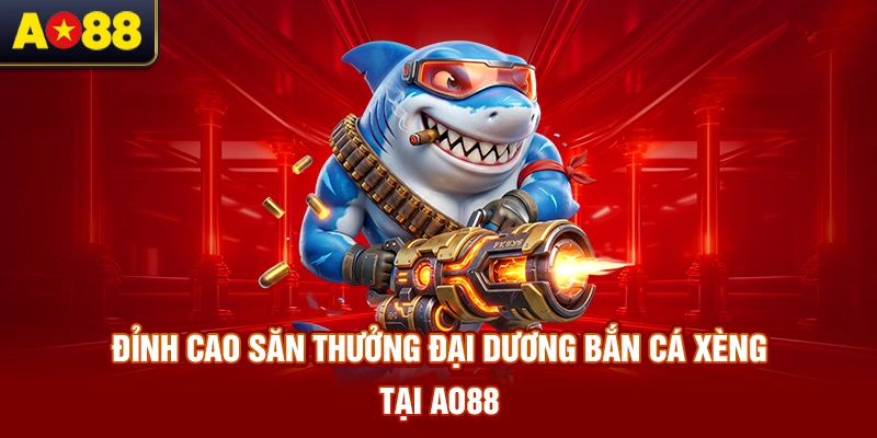 dinh-cao-san-thuong-dai-duong-ban-ca-xeng-tai-ao88