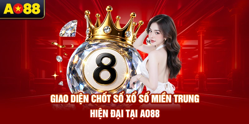 giao-dien-chot-so-xo-so-mien-trung-hien-dai-tai-ao88