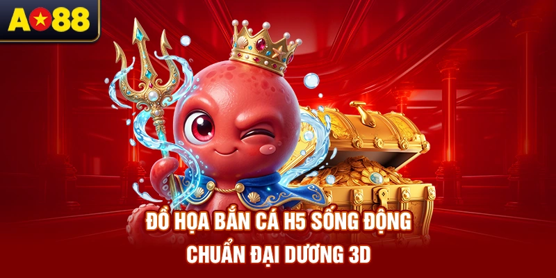 do-hoa-ban-ca-h5-song-dong-chuan-dai-duong-3d