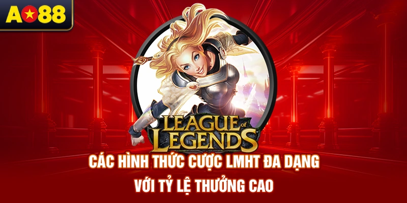 cac-hinh-thuc-cuoc-lmht-da-dang-voi-ty-le-thuong-cao 