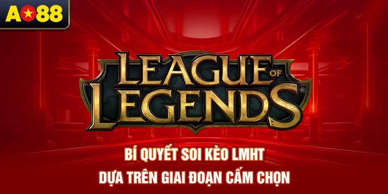 bi-quyet-soi-keo-lmht-dua-tren-giai-doan-cam-chon 