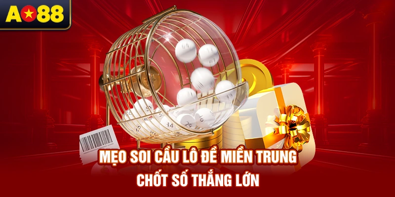 meo-soi-cau-lo-de-mien-trung-chot-so-thang-lon 