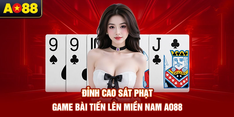 Dinh-cao-sat-phat-trong-cach-choi-Tien-Len-Mien-Nam-AO88
