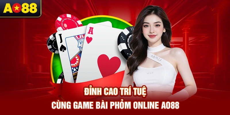 Dinh-cao-tri-tue-cung-cach-choi-bai-phom-online-AO88