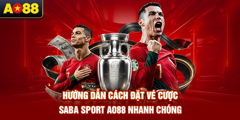 huong-dan-cach-dat-ve-cuoc-saba-sport-ao88-nhanh-chong